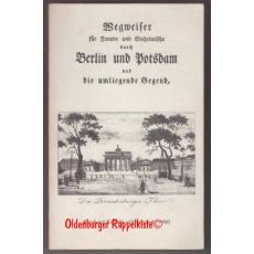 Wegweiser für Fremde und Einheimische durch Berlin und Potsdam und die umliegende Gegend, enthaltend eine kurze Nachricht von allen daselbst befindlichen Merkwürdigkeiten - (Kuballe)