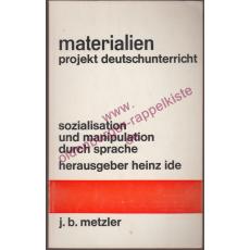 Sozialisation und Manipulation durch Sprache - Projekt Deutschunterricht - Ide Heinz (Hrsg.)