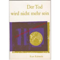 Der Tod wird nicht mehr sein : Ein Gespräch mit Leidtragenden - Rabstein, Kurt