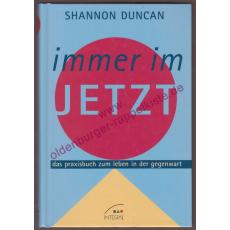 Immer im Jetzt - das Praxisbuch zum Leben in der Gegenwart  - Duncan, Shannon