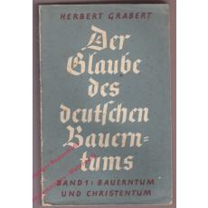 Der Glaube des deutschen Bauerntums. Eine weltanschauungskundliche und glaubensgeschichtliche Untersuchung. Band 1: Bauerntum und Christentum (1939) - Grabert, Herbert