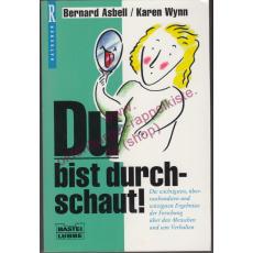 Du bist durchschaut! - die wichtigsten, überraschendsten und witzigsten Ergebnisse der Forschung über den Menschen und sein Verhalten - Asbell, Bernard   Wynn, Karen