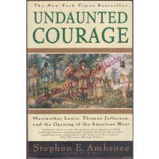 Undaunted Courage: Meriwether Lewis, Thomas Jefferson...  - Ambrose, S. E.