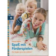 Spaß mit Förderspielen - für Kinder von 0 bis 3 Jahren - Pighin, Gerda