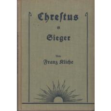 Christus ist Sieger  Erzählung aus der Zeit des Kaisers Tiberius 1928 - Kliche, Franz