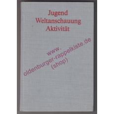 Jugend, Weltanschauung, Aktivität -  Erkenntnisse und Erfahrungen in der ideologischen Arbeit mit der Jugend - Förster, Peter [Hrsg.]   Bisky, Lothar [Mitarb.]