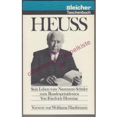 Heuss - sein Leben vom Naumann-Schüler zum Bundespräsidenten - Henning, Friedrich