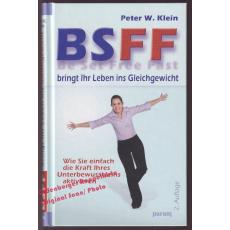 BSFF bringt Ihr Leben ins Gleichgewicht: Wie Sie einfach die Kraft Ihres Unterbewusstseins aktivieren  - Klein,Peter W.