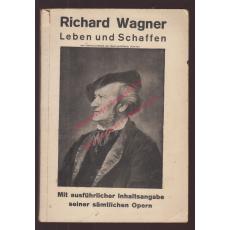 Richard Wagner. Leben und Schaffen - mit ausführlicher Inhaltsangabe seiner sämtlichen Opern (um 1920) - Friedrich,Paul