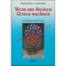 Wenn aus Steinen Rosen wachsen - 22 Bussgottesdienste - Ebner, Martin