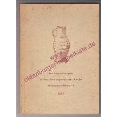 Die Ausgrabungen in der alten reformierten Kirchen Wuppertal-Elberfeld (1954) - Stadt Wuppertal (Hrsg)