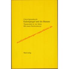 Eulenspiegel und die Banane - Theaterstück in vier Akten   mit einem Nachwortessay - Erckenbrecht, Ulrich