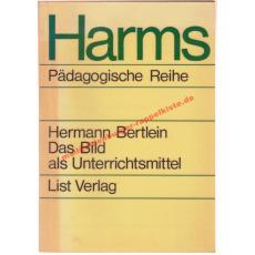 Das  Bild als Unterrichtsmittel - Fachdidakt. Perspektiven. Harms pädagogische Reihe Heft 46 : Schriften für die Schulpraxis - Bertlein, Hermann