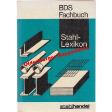 Stahl-Lexikon - eine Materialkunde für die Mitarb.  im Stahlhandel u. in d. eisenschaffenden u. -verarbeitenden Industrie °  - BDS