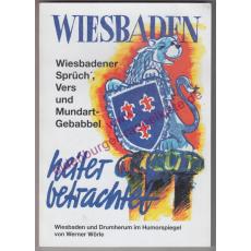 Heiter betrachtet - Wiesbadener Sprüch', Vers und Mundart-Gebabbel   Wiesbaden und Drumherum im Humorspiegel  - Wörle, Werner