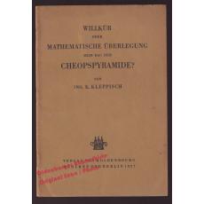 Willkür oder mathematische Überlegung beim Bau der Cheopspyramide? (1927)  - Kleppisch, Karl