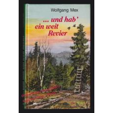 ... und hab' ein weit Revier: Plaudereien über die Jagd  - Mex, Wolfgang