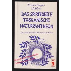 Das spirituelle toskanische Naturpantheon: Jahreszeitenzyklus für meine Geliebte  - Habben, Franz J.