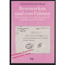 Brotmarken und rote Fahnen: Frauen in der bayerischen Revolution...- Sternsdorf-Hauck