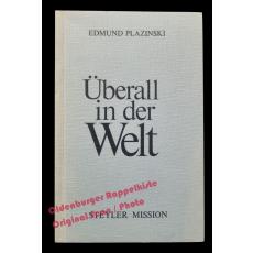 Überall in der Welt: Geschichte der Steyler Missionsarbeit   - Plazinski, Edmund