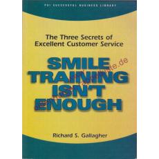 Smile Training Isn't Enough: The Three Secrets of Excellent Customer Service (PSI Successful Business Library) - Gallagher, Richard S.