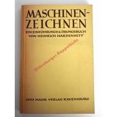 Maschinenzeichnen. Ein Einführungs- und Übungsbuch (1947) - Hardensett, Heinrich