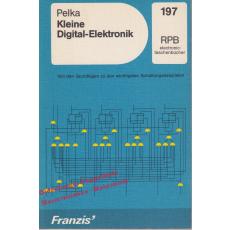 Kleine Digital-Elektronik - Von den Grundlagen zu den wichtigsten Schaltungsbeispielen( RPB 197) - Pelka,Horst