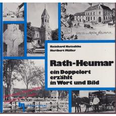 Rath-Heumar: Ein Doppelort erzählt in Wort und Bild  - Kutschke,Reinhard / Müller,Heribert