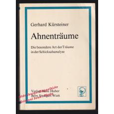 Ahnenträume: Die besondere Art der Träume in der Schicksalsanalyse   -Kürsteiner, Gerhard