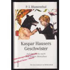 Kaspar Hausers Geschwister: Auf der Suche nach dem wilden Menschen  - Blumenthal, P. J.