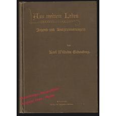 Aus meinem Leben: Jugend- und Amts-Erinnerungen (1900)  - Eichenberg, Karl Wilhelm