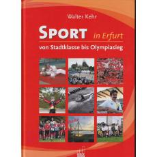 Sport in Erfurt: Von Stadtklasse bis Olympiasieg  - Kehr, Walter