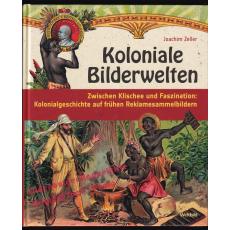 Koloniale Bilderwelten  - Zeller, Joachim