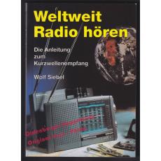 Weltweit Radio hören: Die Anleitung zum Kurzwellenempfang  - Siebel, Wolf