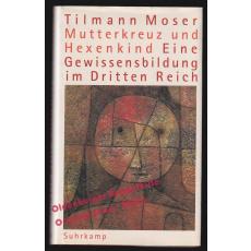 Mutterkreuz und Hexenkind  - Moser, Tilmann