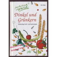 Dinkel und Grünkern: Vollwertige Koch- und Backrezepte  - Rabe, Ute