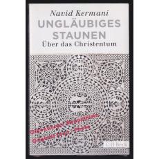 Ungläubiges Staunen: Über das Christentum *OVP*  - Kermani, Navid