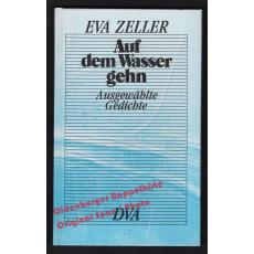 Auf dem Wasser gehn: Ausgewählte Gedichte * signiert *  - Zeller, Eva