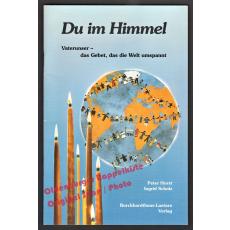 Du im Himmel: Vaterunser - das Gebet, das die Welt umspannt  - Horst/ Scholz