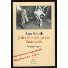 Jeder Mensch ist ein Kunstwerk  - Scheib, Asta