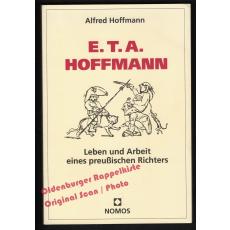 E.T.A. Hoffmann: Leben und Arbeit eines preußischen Richters   - Hoffmann, Alfred