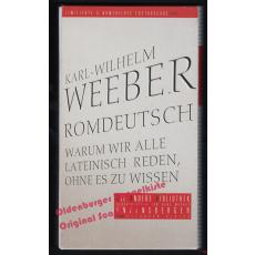 Romdeutsch: Warum wir alle lateinisch reden, ohne es zu wissen - Weeber, Karl W.