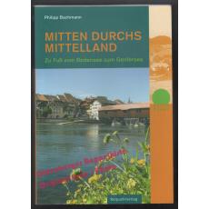 Mitten durchs Mittelland: Zu Fuss vom Bodensee zum Genfersee - Bachmann, Philipp