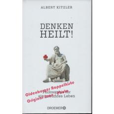 Denken heilt! Philosophie für ein gesundes Leben * OVP * - Kitzler, Albert