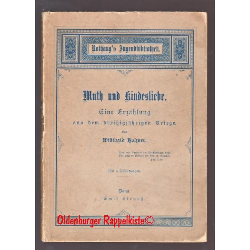 Muth und Kindesliebe: eine Erzählung aus dem 30jährigen Kriege (1885) - Holzner,Willibald