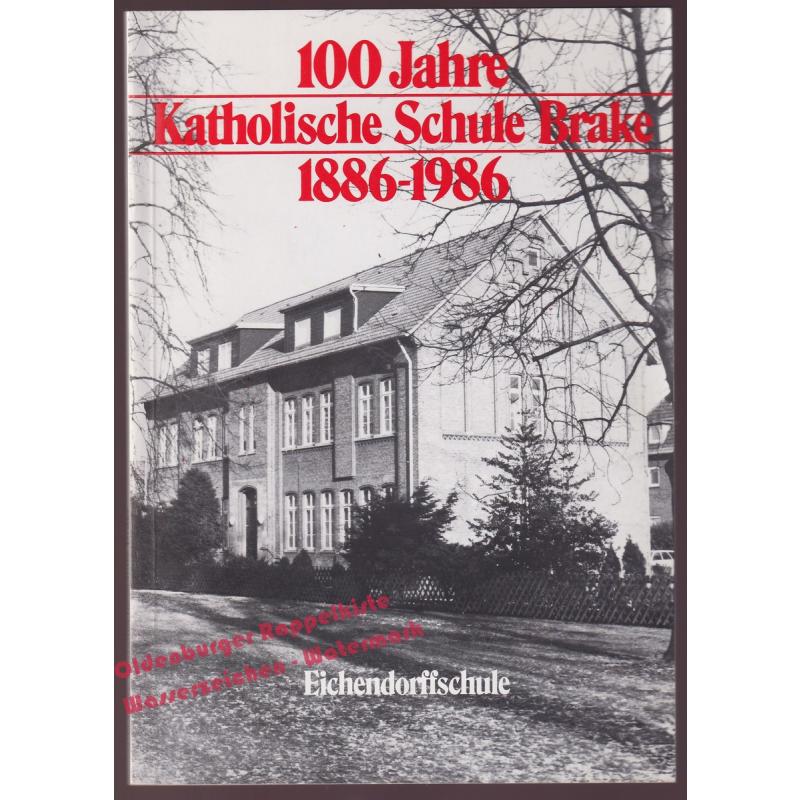 100 Jahre Katholische Schule Brake 1886-1986    - Förderverein Eichendorffschule e.V. (Hrsg.)