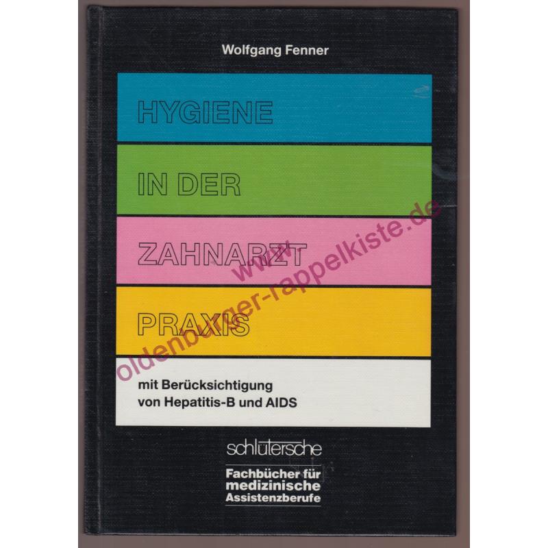 Hygiene in der Zahnarztpraxis - Fachbuch für Zahnarzthelferinnen u. zahnmed. Fachhelferinnen   [mit Berücks. von Hepatitis-B u. AIDS]  - Fenner, Wolfgang