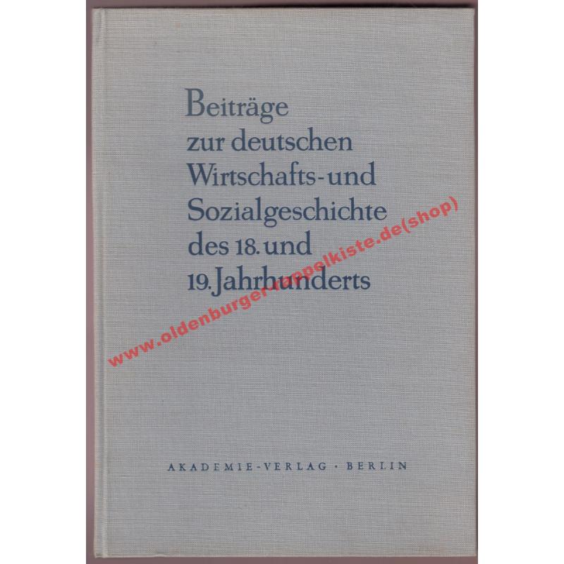 Beiträge zur deutschen Wirtschafts- und Sozialgeschichte des 18. u. 19. Jahrhunderts - Deutsche Akademie der Wissenschaften zu Berlin (Hrsg.)