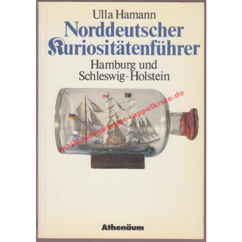 Norddeutscher Kuriositätenführer: Hamburg und Schleswig-Holstein - Hamann, Ulla