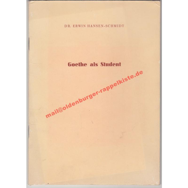 Goethe als Student - Ein Vortrag, gehalten in Svensks-Tyska Föreningen zu Stockholm am 22. März 1950  - Hansen-Schmidt, Erwin